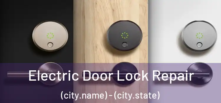  Electric Door Lock Repair (city.name) - (city.state)